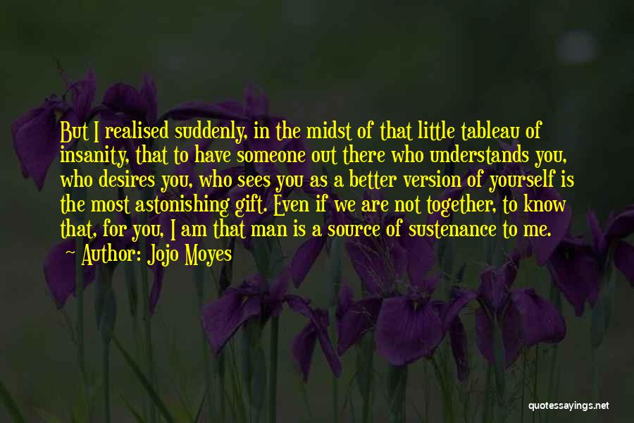 Someone Better Out There Quotes By Jojo Moyes