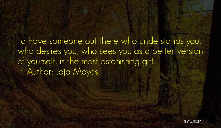 Someone Better Out There Quotes By Jojo Moyes