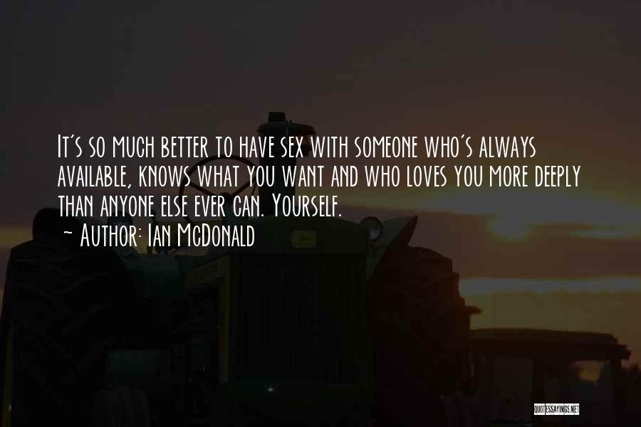 Someone Better Than You Quotes By Ian McDonald