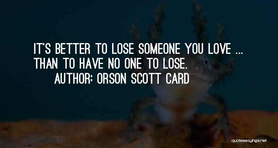 Someone Better Than You Quotes By Orson Scott Card