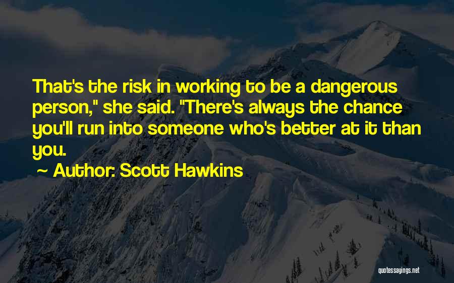 Someone Better Than You Quotes By Scott Hawkins