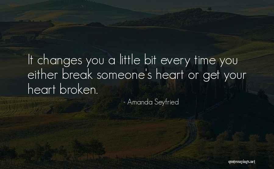 Someone Break Your Heart Quotes By Amanda Seyfried