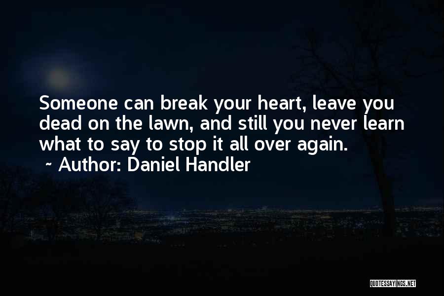 Someone Break Your Heart Quotes By Daniel Handler