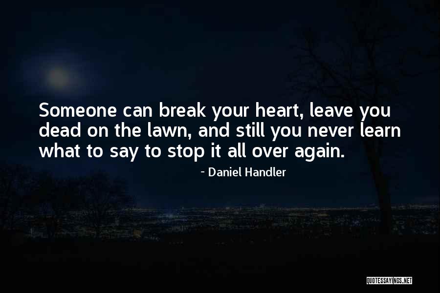 Someone Break Your Heart Quotes By Daniel Handler