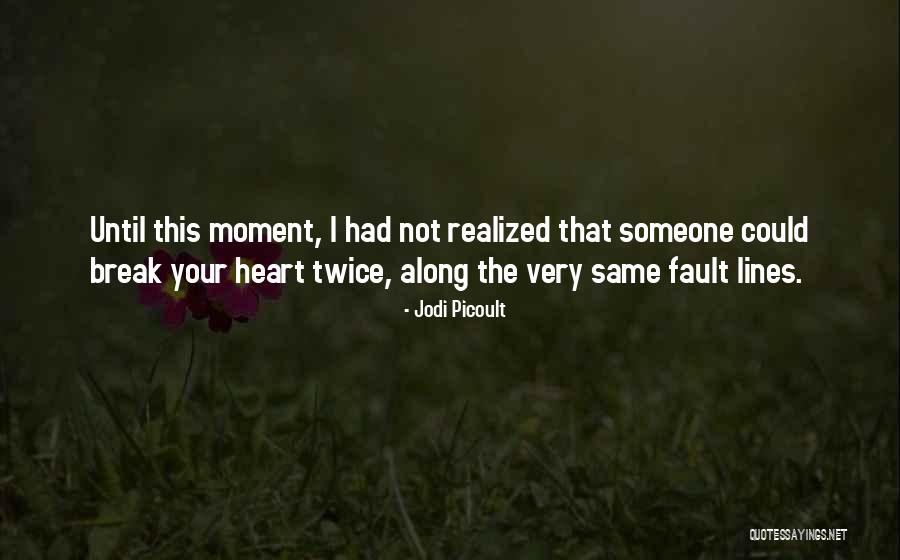 Someone Break Your Heart Quotes By Jodi Picoult