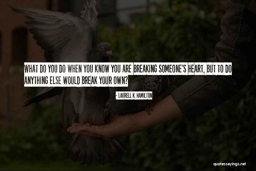 Someone Break Your Heart Quotes By Laurell K. Hamilton