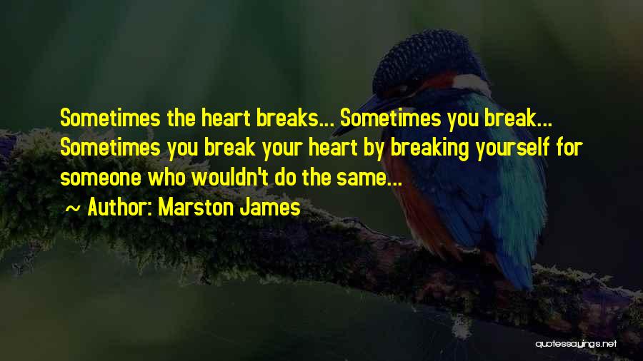 Someone Break Your Heart Quotes By Marston James