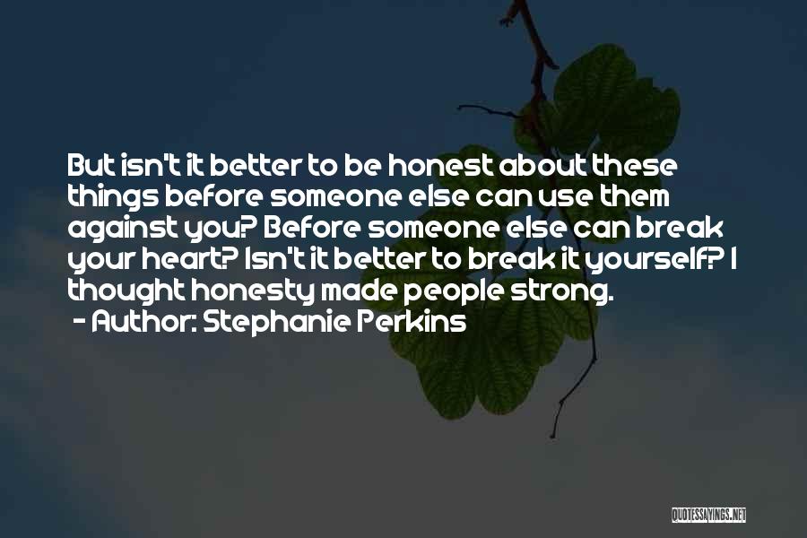 Someone Break Your Heart Quotes By Stephanie Perkins