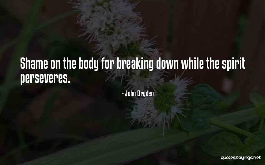 Someone Breaking Your Spirit Quotes By John Dryden