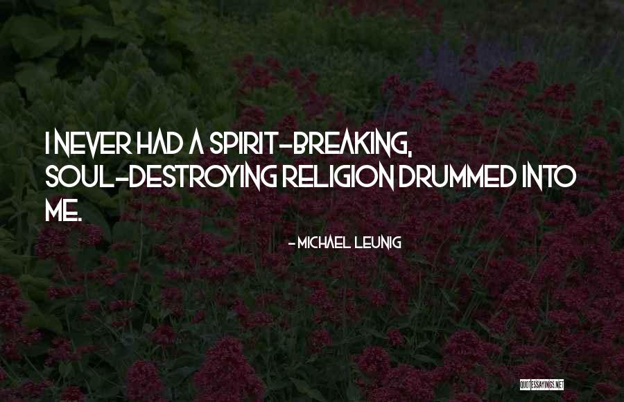 Someone Breaking Your Spirit Quotes By Michael Leunig