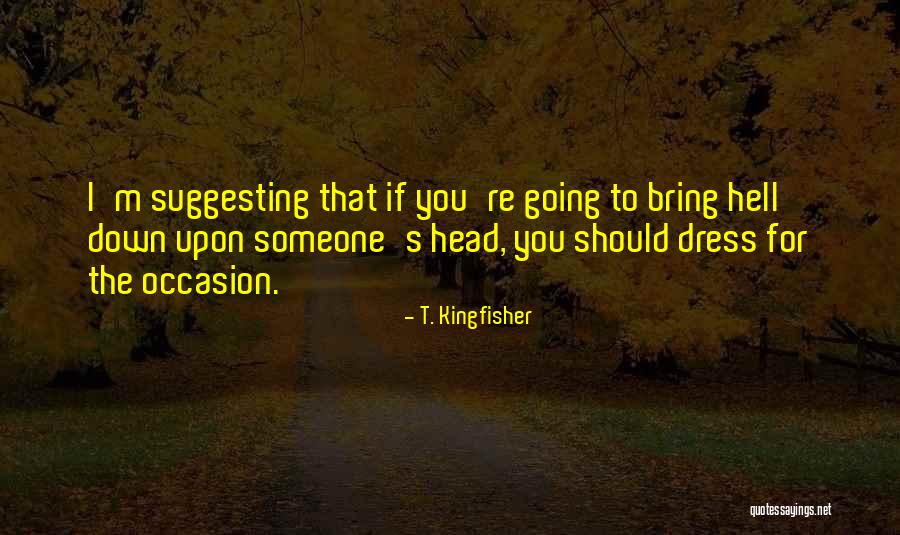Someone Bring You Down Quotes By T. Kingfisher Someone Bring You Down Quotes By T. Kingfisher