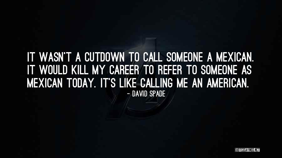Someone Call Me Quotes By David Spade Someone Call Me Quotes By David Spade