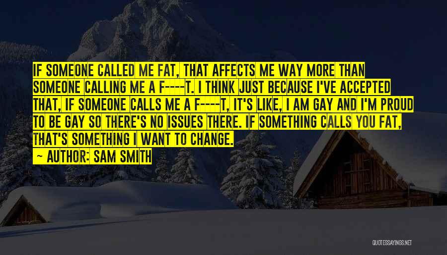 Someone Calling You Fat Quotes By Sam Smith