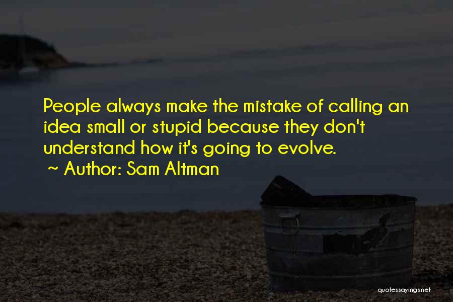 Someone Calling You Stupid Quotes By Sam Altman