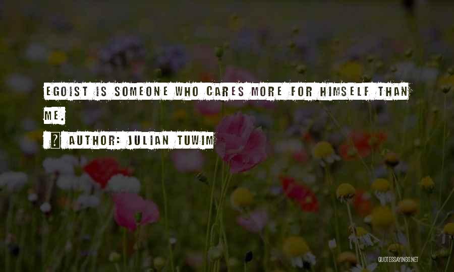 Someone Cares For Me Quotes By Julian Tuwim