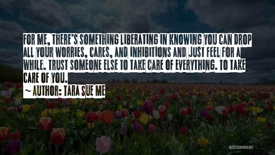 Someone Cares For Me Quotes By Tara Sue Me