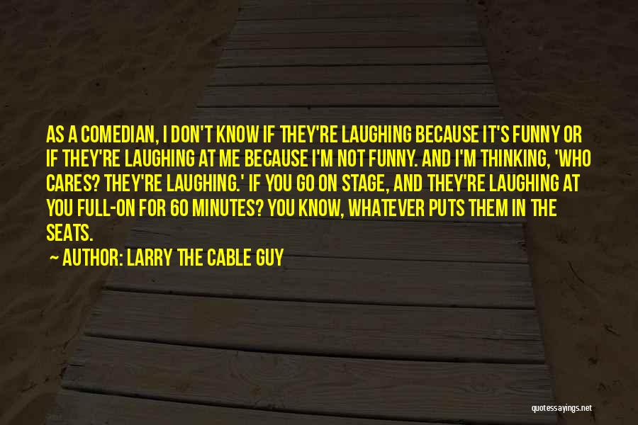 Someone Cares Funny Quotes By Larry The Cable Guy