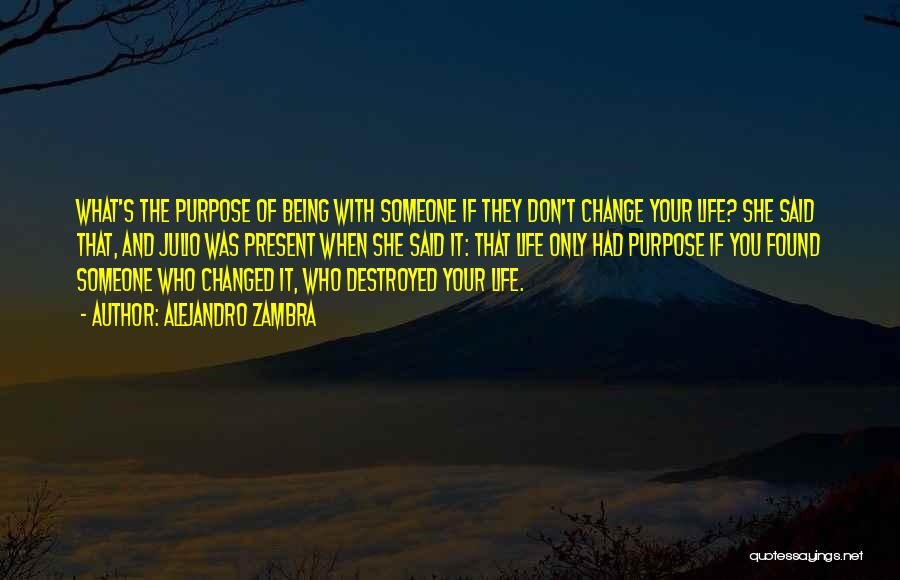 Someone Changed Your Life Quotes By Alejandro Zambra