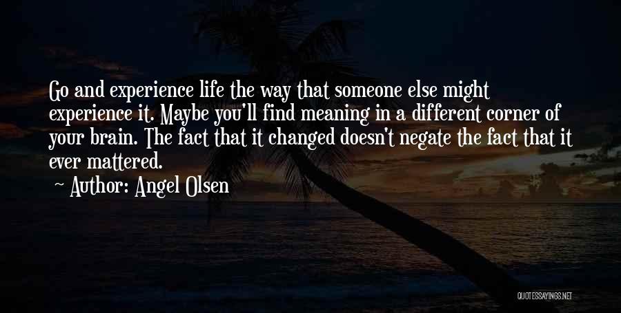 Someone Changed Your Life Quotes By Angel Olsen