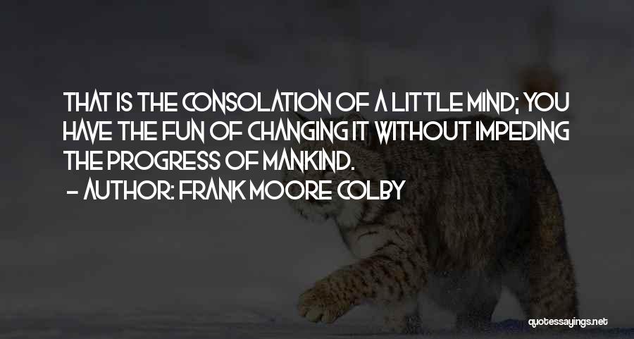 Someone Changing Their Mind Quotes By Frank Moore Colby