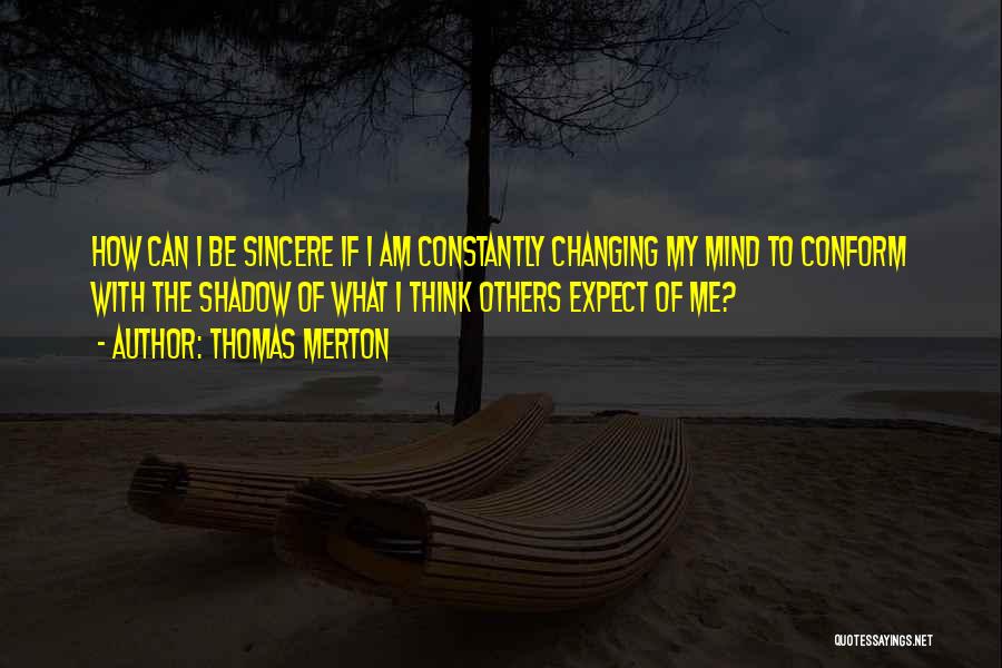 Someone Changing Their Mind Quotes By Thomas Merton