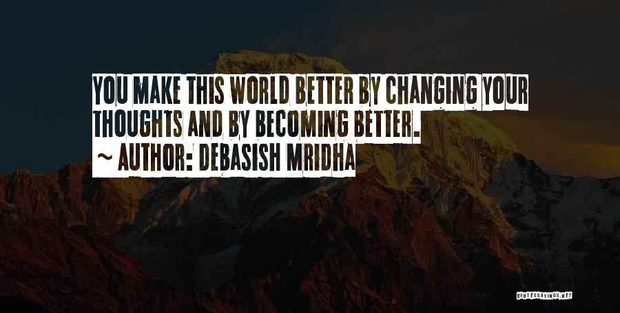 Someone Changing You For The Better Quotes By Debasish Mridha