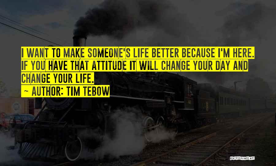 Someone Changing Your Life Quotes By Tim Tebow
