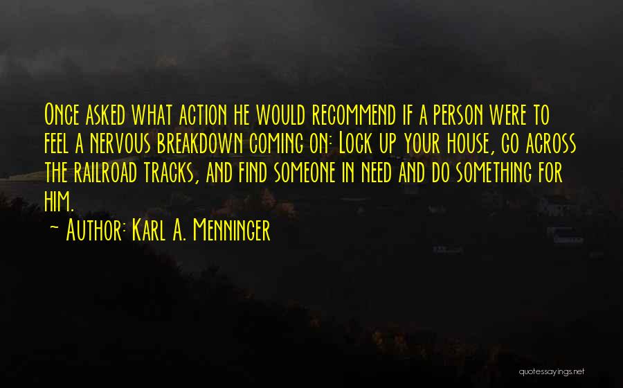 Someone Coming In Your Life Quotes By Karl A. Menninger