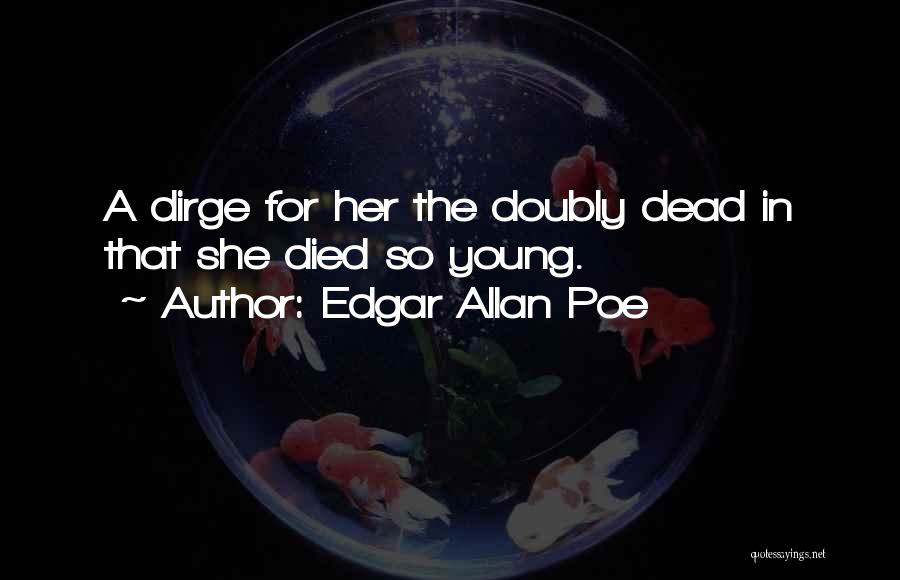 Someone Died Young Quotes By Edgar Allan Poe
