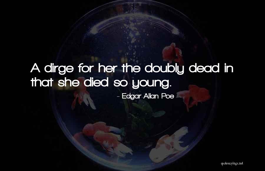 Someone Died Young Quotes By Edgar Allan Poe