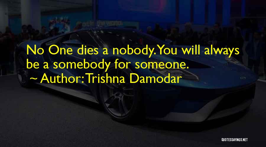 Someone Dies Quotes By Trishna Damodar