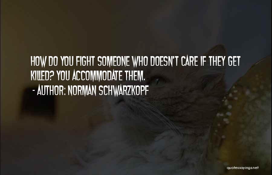 Someone Doesn't Care Quotes By Norman Schwarzkopf