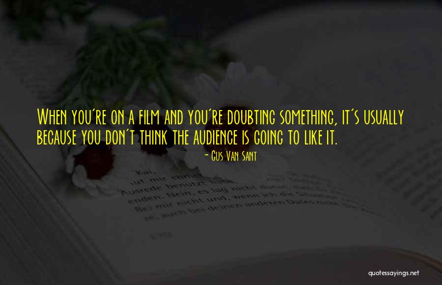 Someone Doubting You Quotes By Gus Van Sant Someone Doubting You Quotes By Gus Van Sant