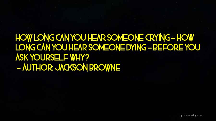 Someone Dying Quotes By Jackson Browne