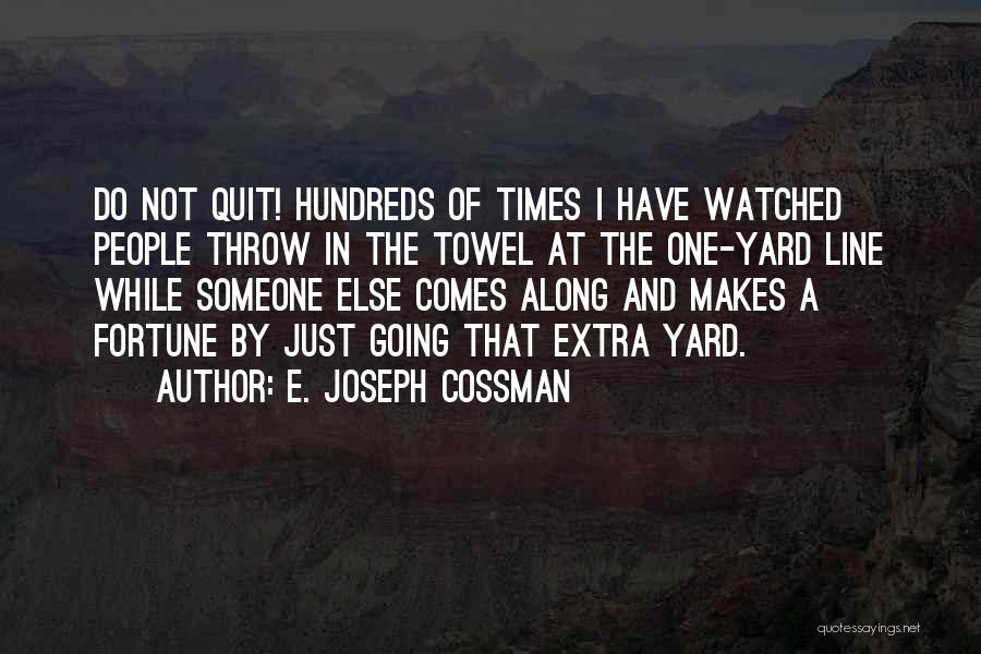 Someone Else Comes Along Quotes By E. Joseph Cossman