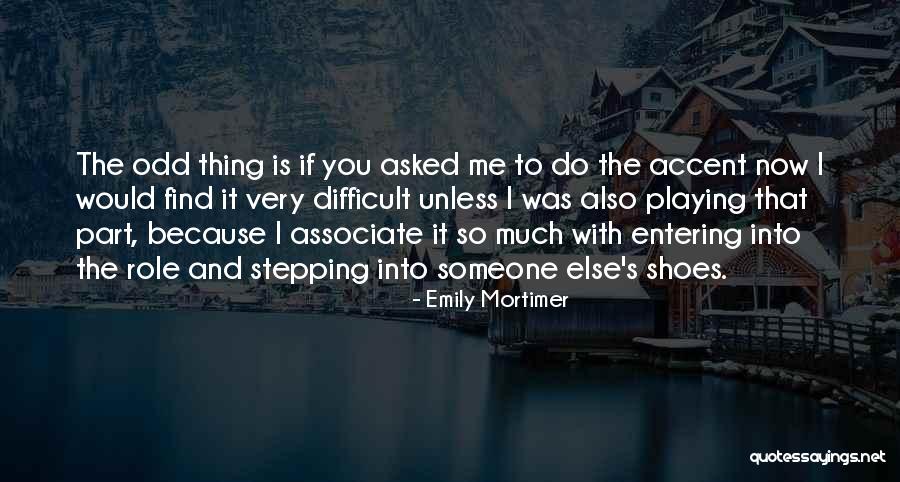 Someone Else S Shoes Quotes By Emily Mortimer Someone Else S Shoes Quotes By Emily Mortimer