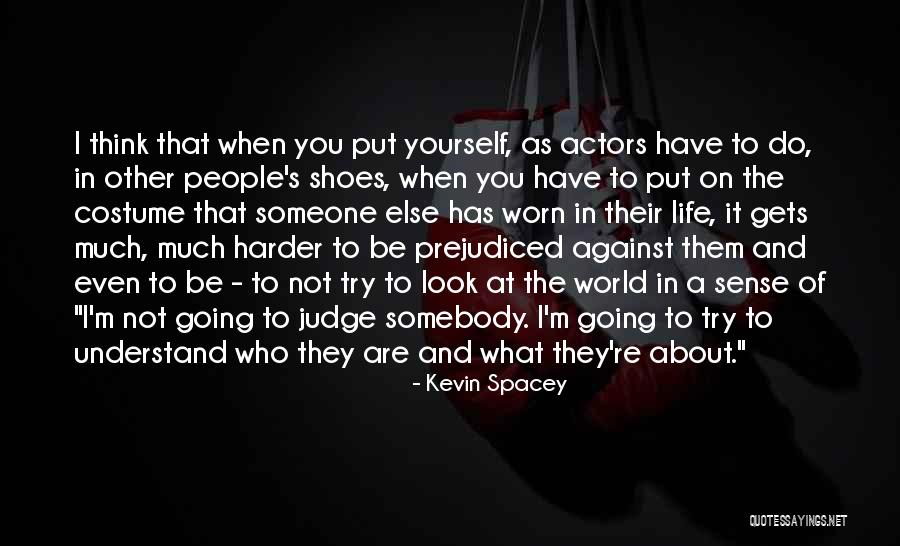Someone Else S Shoes Quotes By Kevin Spacey Someone Else S Shoes Quotes By Kevin Spacey