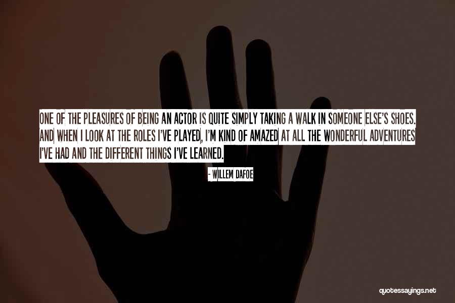 Someone Else S Shoes Quotes By Willem Dafoe Someone Else S Shoes Quotes By Willem Dafoe