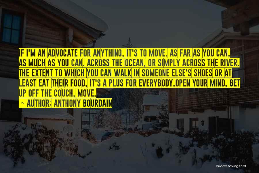 Someone Else Shoes Quotes By Anthony Bourdain