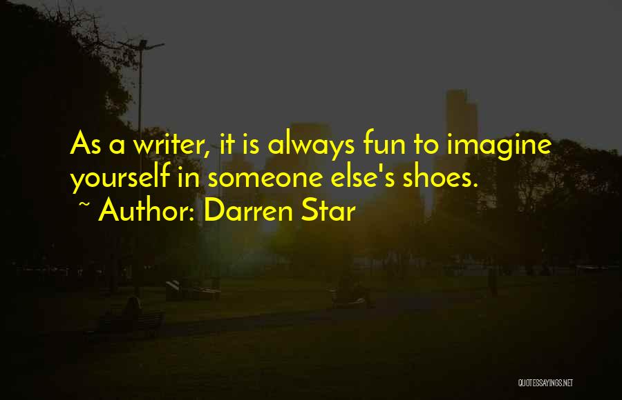 Someone Else Shoes Quotes By Darren Star