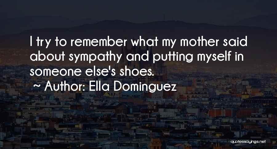 Someone Else Shoes Quotes By Ella Dominguez