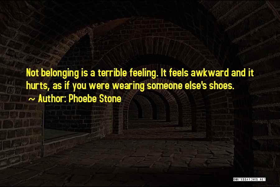 Someone Else Shoes Quotes By Phoebe Stone