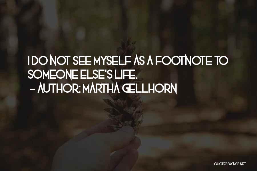 Someone Else's Life Quotes By Martha Gellhorn