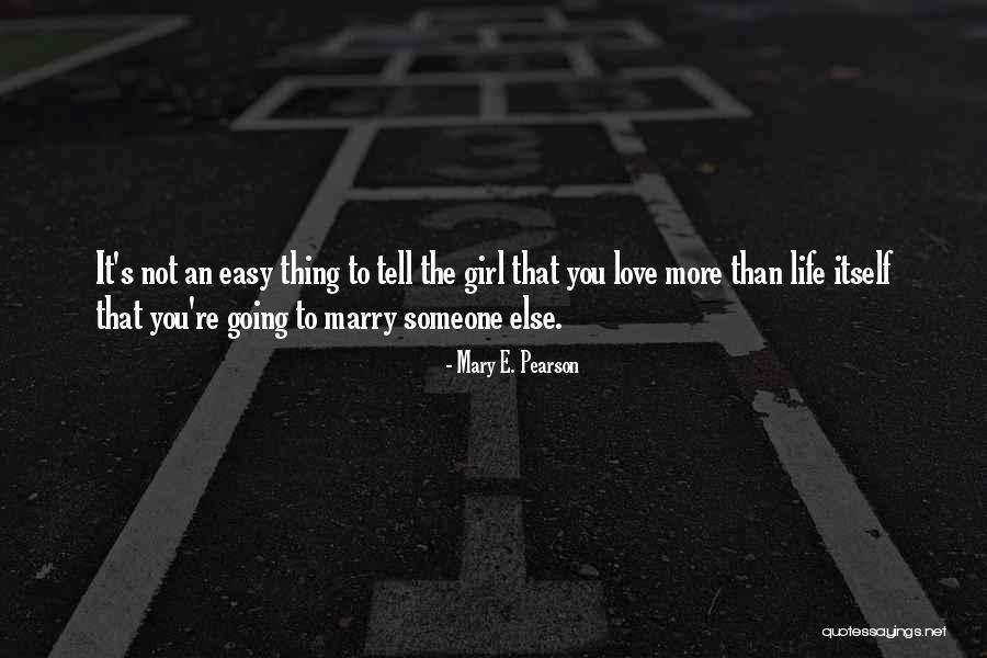 Someone Else's Life Quotes By Mary E. Pearson