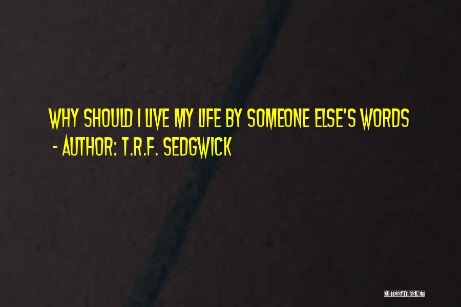 Someone Else's Life Quotes By T.R.F. Sedgwick