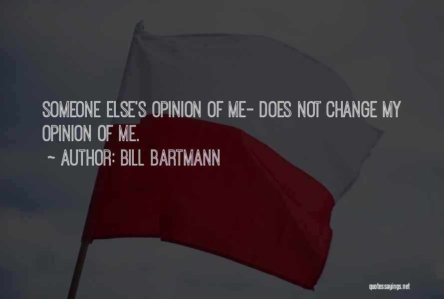 Someone Else's Opinion Quotes By Bill Bartmann