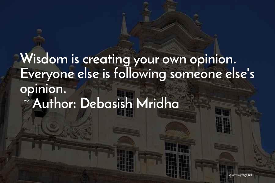 Someone Else's Opinion Quotes By Debasish Mridha