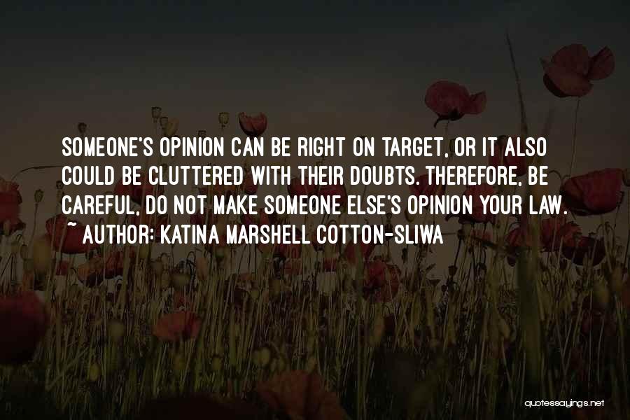 Someone Else's Opinion Quotes By Katina Marshell Cotton-Sliwa