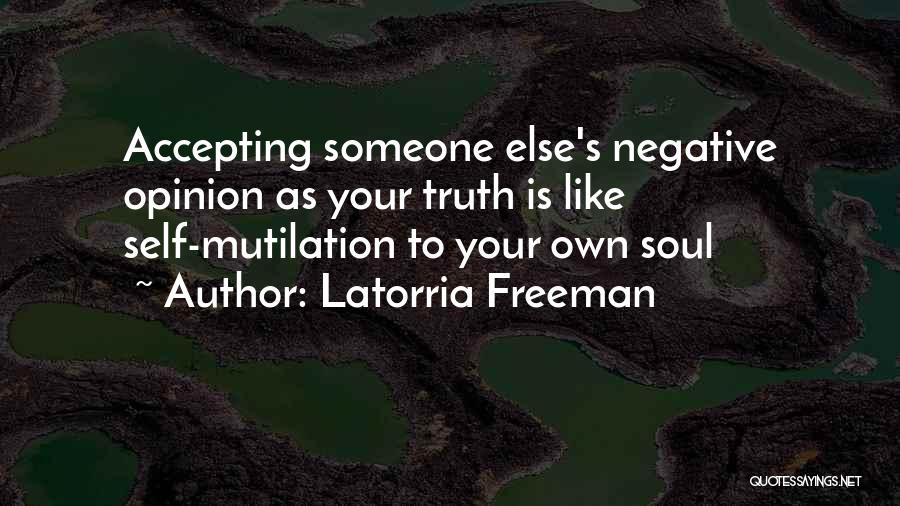 Someone Else's Opinion Quotes By Latorria Freeman