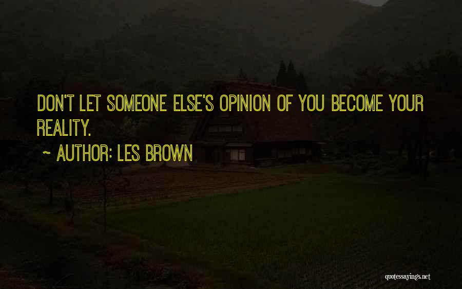 Someone Else's Opinion Quotes By Les Brown